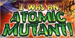 i-was-an-atomic-mutant.png